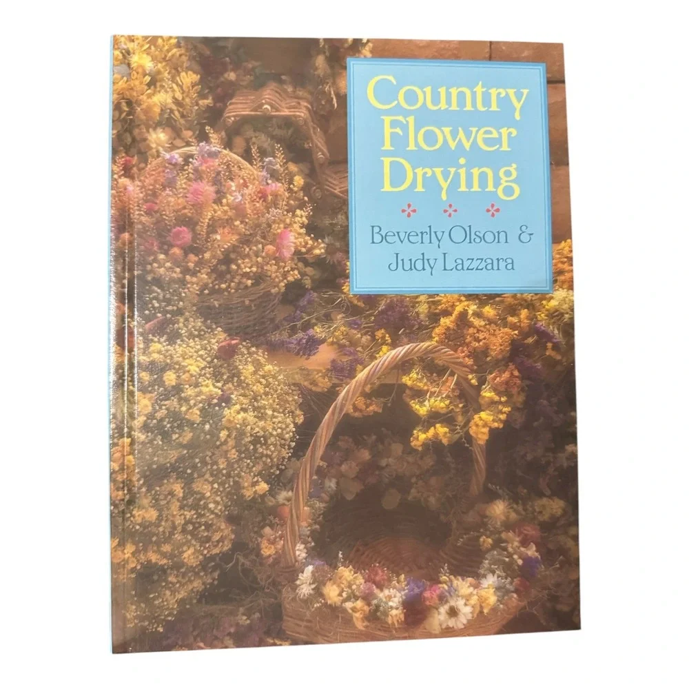 Country Flower Drying by Beverly Olson & Judy Lazzara 1988 Hardcover Crafts